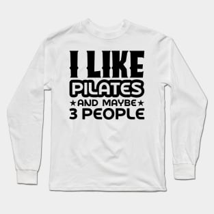 I like pilates and maybe 3 people Long Sleeve T-Shirt